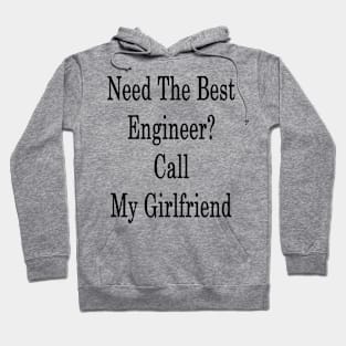 Need The Best Engineer? Call My Girlfriend Hoodie